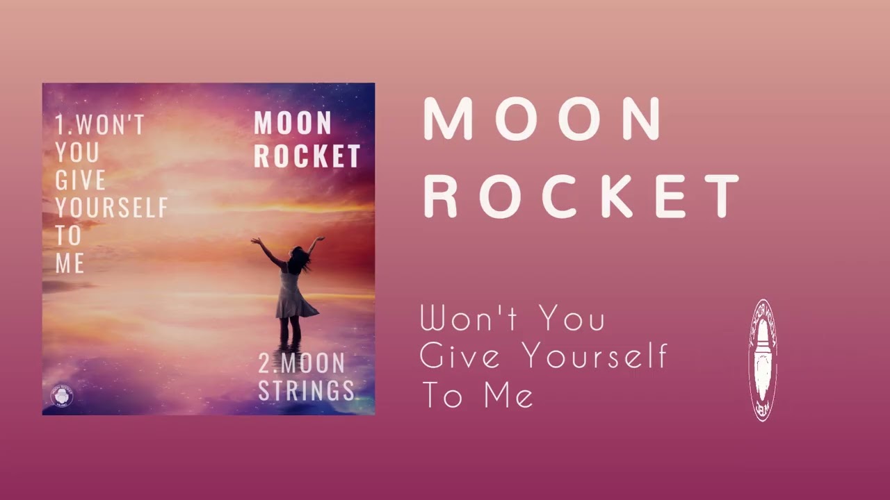 Moon Rocket - Won't You Give Yourself To Me