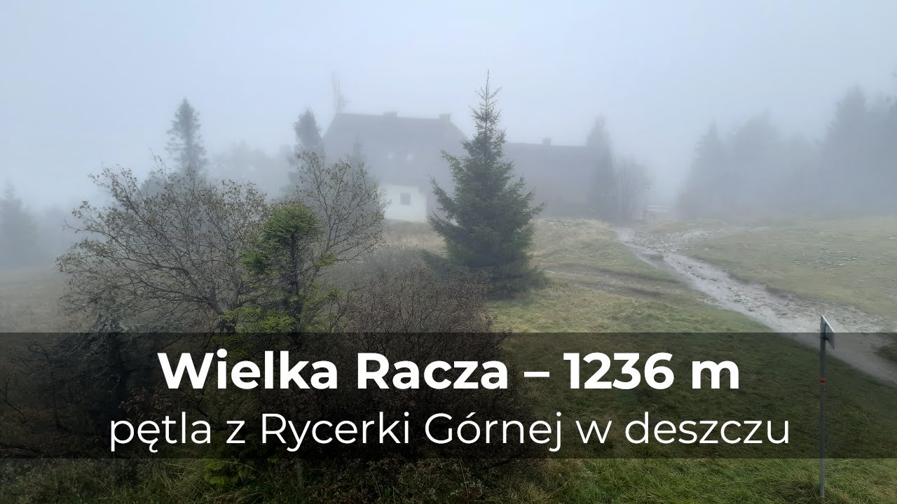 Wielka Racza – 1236 m, Beskid Żywiecki • pętla z Rycerki Górnej, 20 km w deszczu