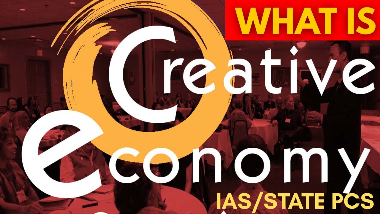 What is Creative Economy | Creativity + Knowledge + Innovation+ Commerce | UPSC/ STATE PCS