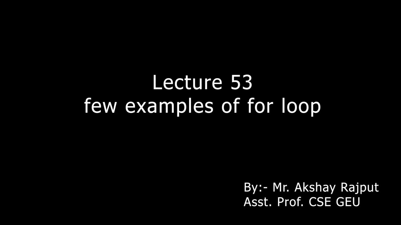 Lecture 053 - Few Examples Of For Loop
