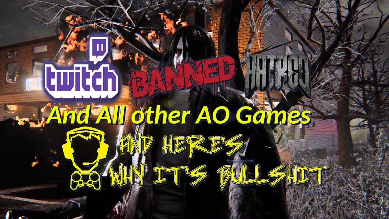 And Here's Why It's Bullshit #2: Twitch Banned HATRED and all Other AO games?