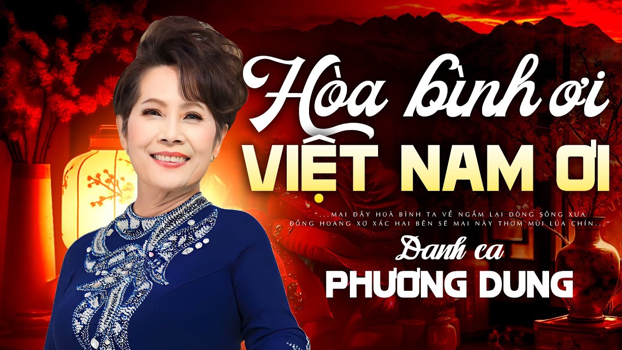 Hòa Bình Ơi Việt Nam Ơi - Danh ca Phương Dung | Sáng tác: Trầm Tử Thiêng