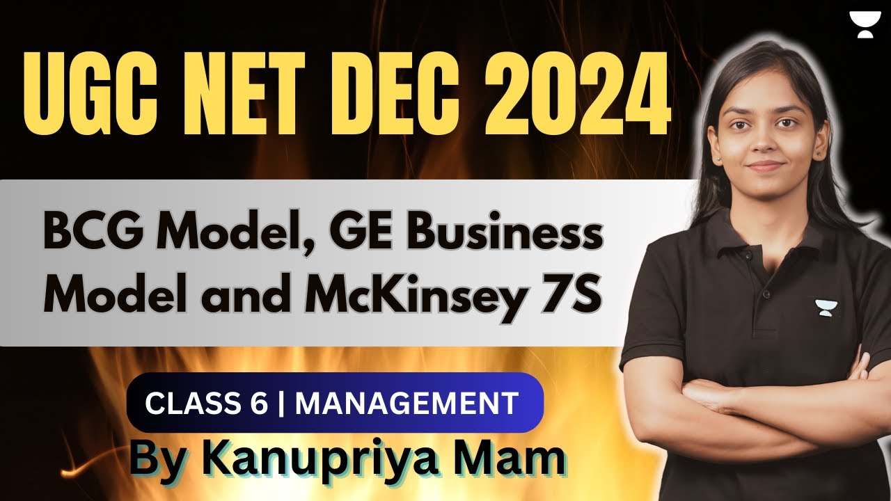 BCG Model, GE Business Model and McKinsey 7S 🔥 | CLASS 6 | UGC NET December 2024 | By Kanupriya Mam