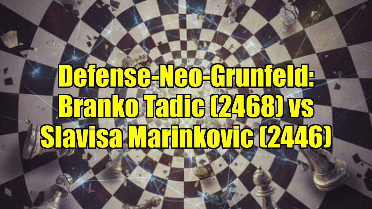 Defense-Neo-Grunfeld: Branko Tadic (2468) vs Slavisa Marinkovic (2446)