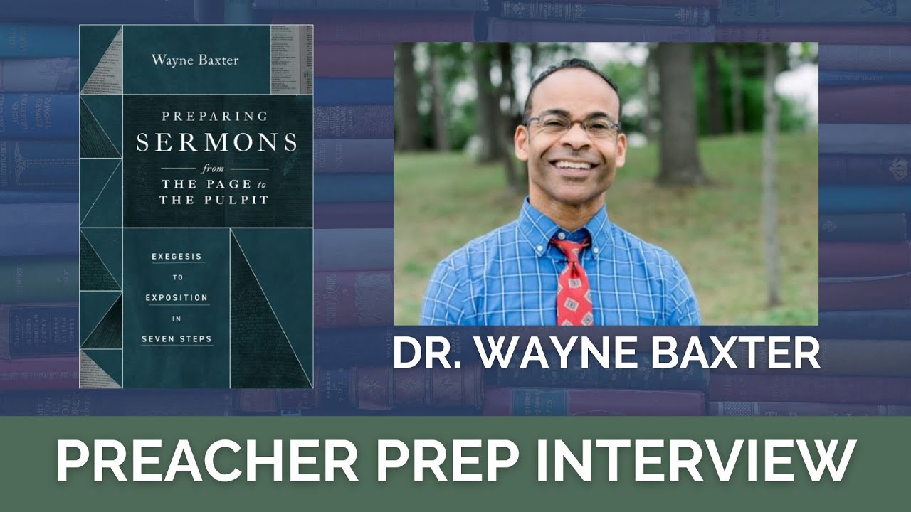 Interview with Dr. Wayne Baxter Concerning His Book, Preparing Sermons from the Page to the Pulpit