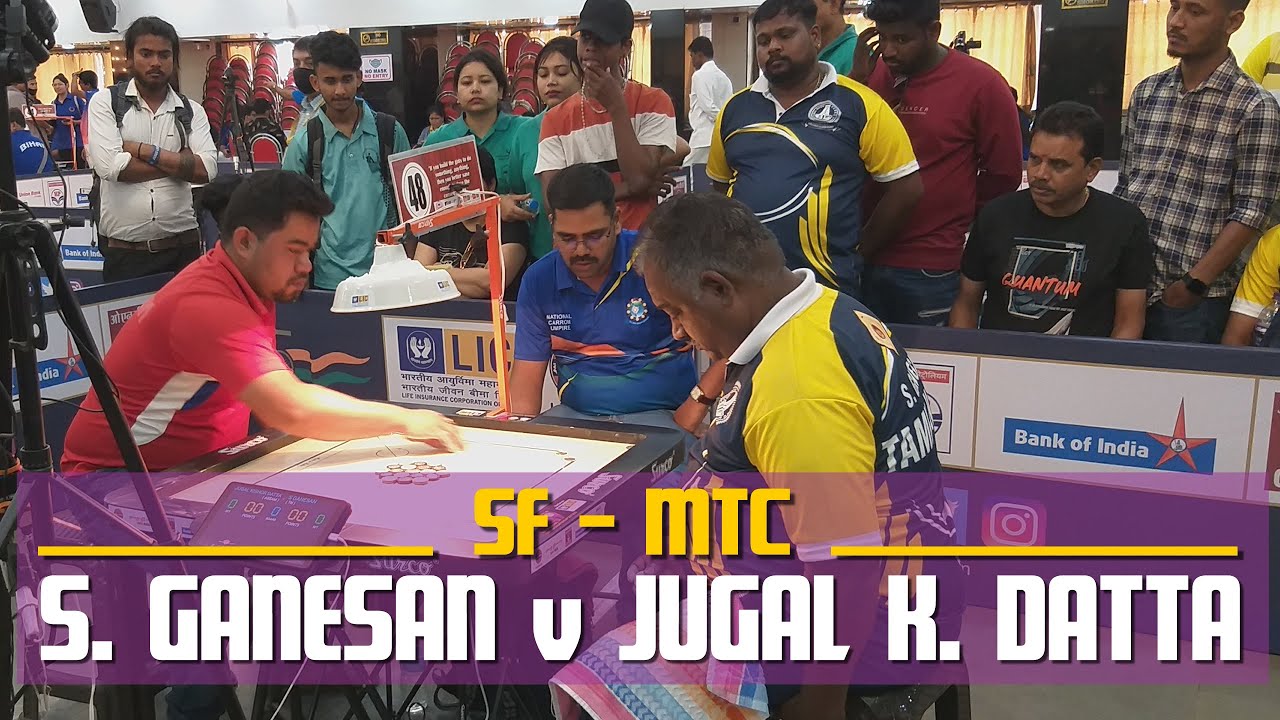 CARROM |  SF (MTC)  | S. GANESAN (TN) VS JUGAL KISHOR DATTA (ASSAM)