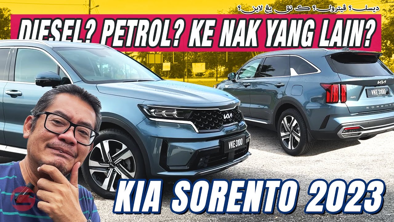 KIA SORENTO 2023 - DIESEL? PETROL? KE NAK YANG LAIN?