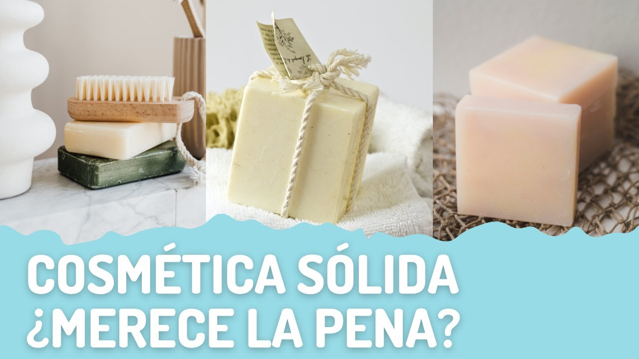 Cosmética sólida ¿Qué productos me han gustado?