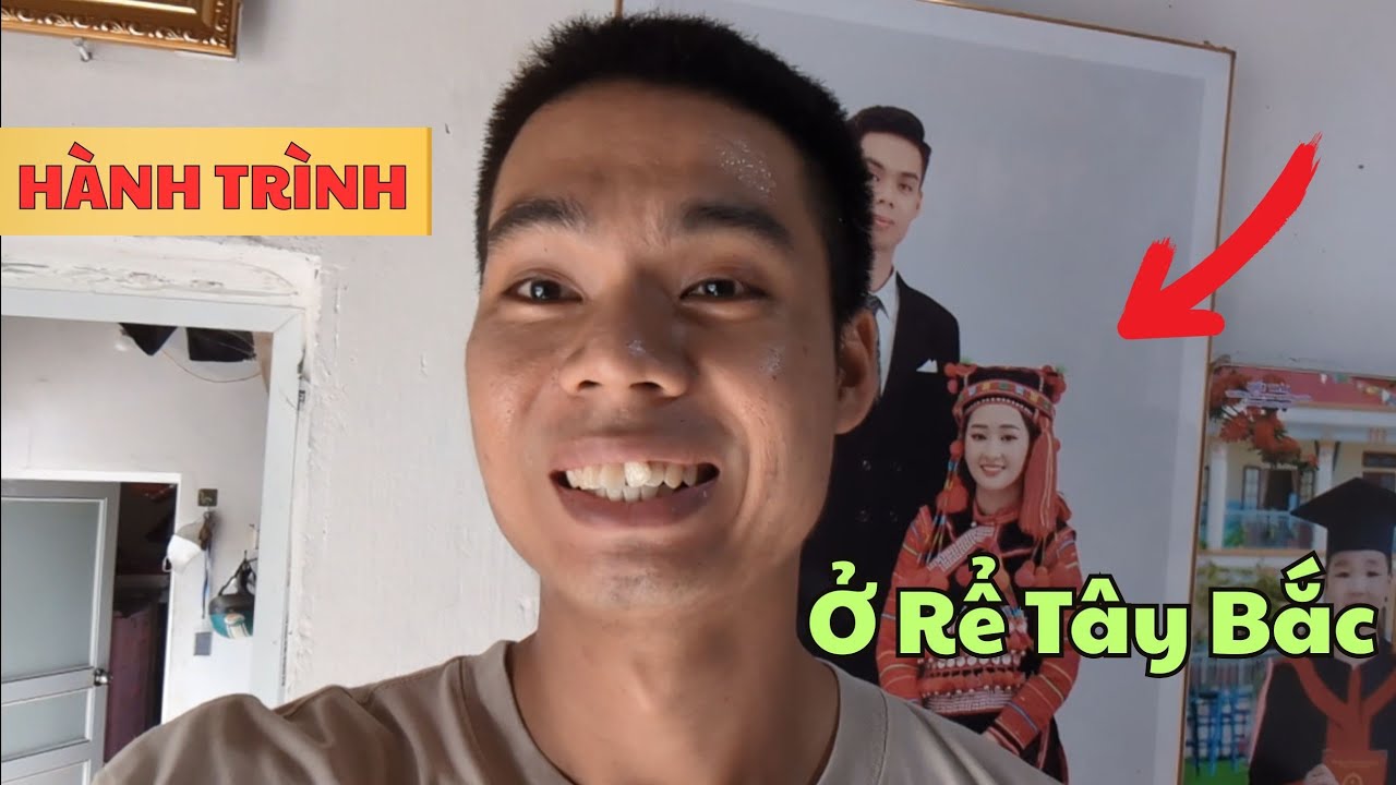 Hành Trình Ở Rể Tây Bắc , Tỉnh Nghèo Nhất Việt Nam - Ở Bản #Namkhum