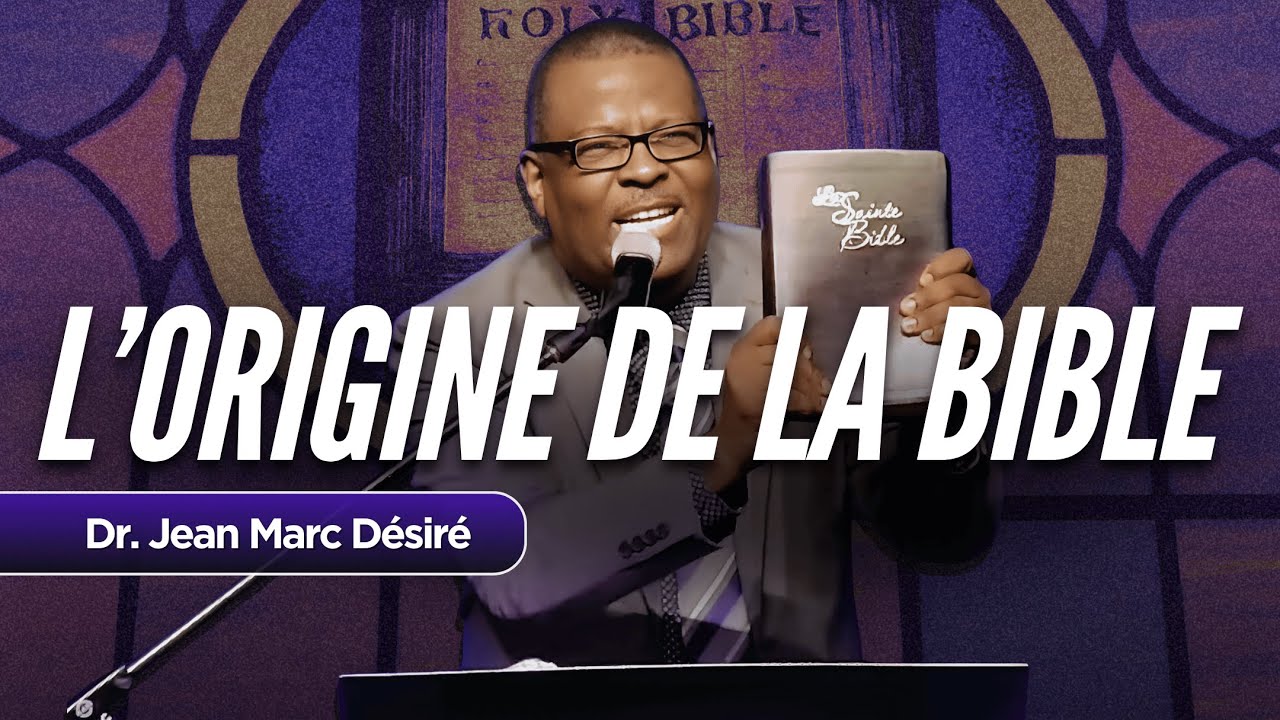 L'ORIGINE DE LA BIBLE | ÉTUDE BIBLIQUE | Dr. Jean Marc Désiré