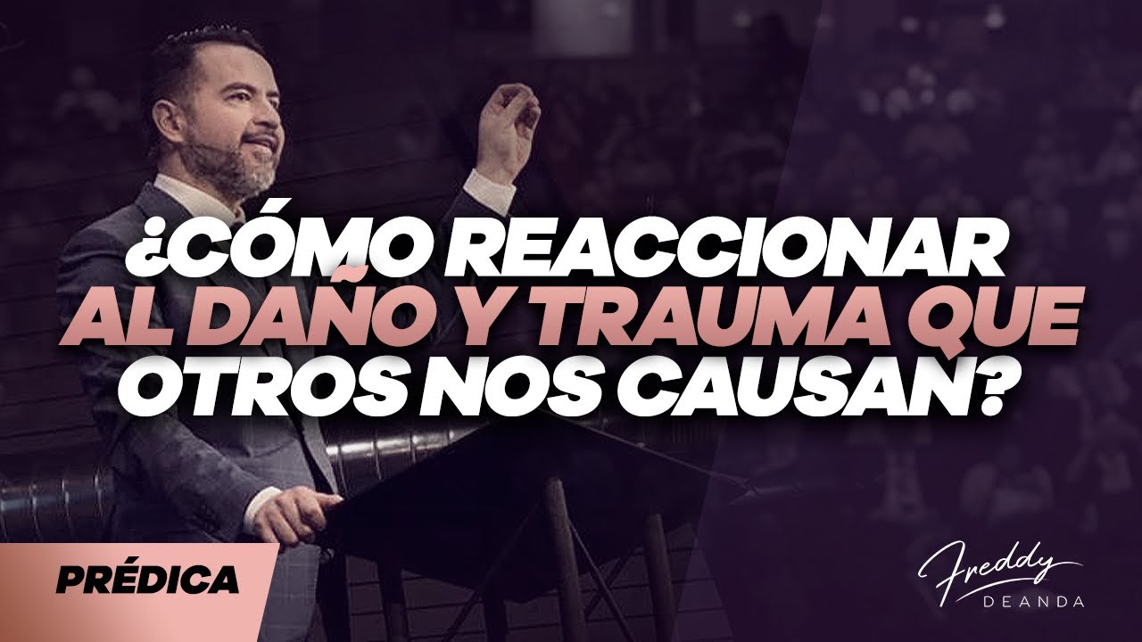 ¿Cómo reaccionar al daño y trauma que otros nos causan?