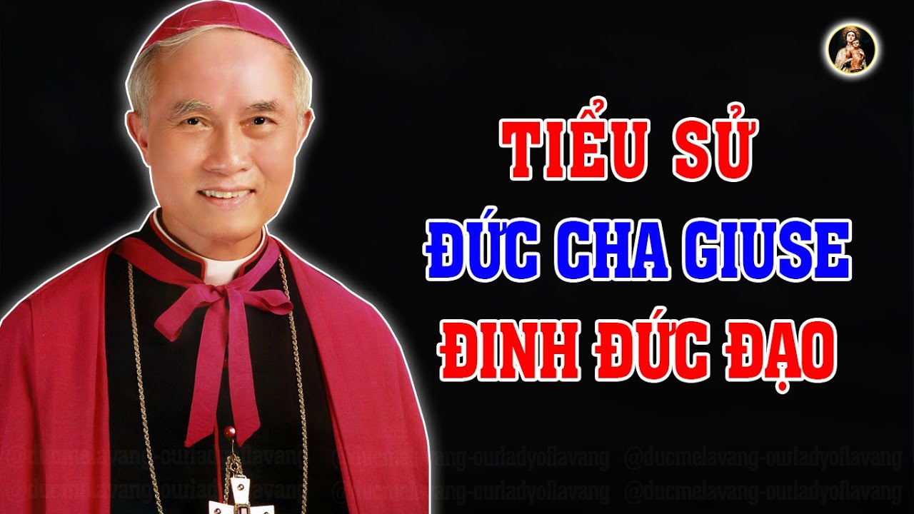 Tiểu Sử  Đức Cha Giuse Đinh Đức Đạo | Người Biết 6 Ngoại Ngữ