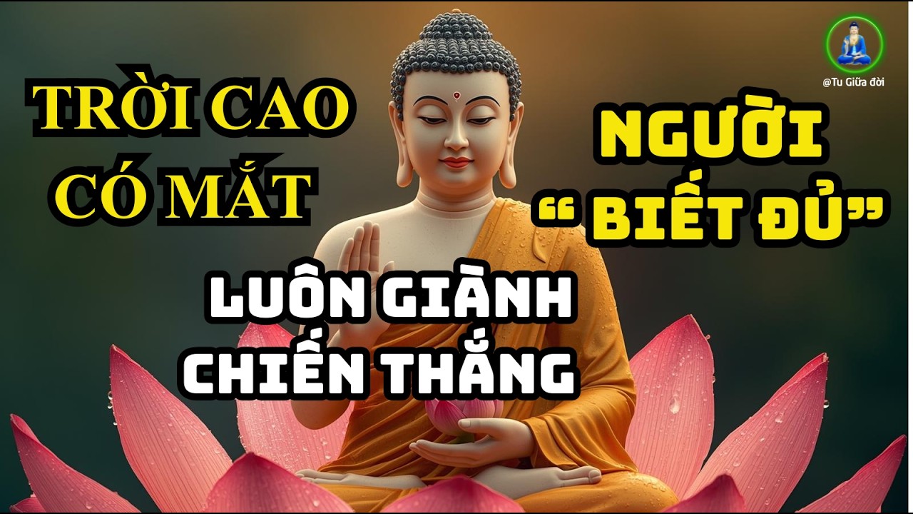 TRỜI CAO CÓ MẮT, NGƯỜI BIẾT ĐỦ LUÔN GIÀNH CHIẾN THẮNG