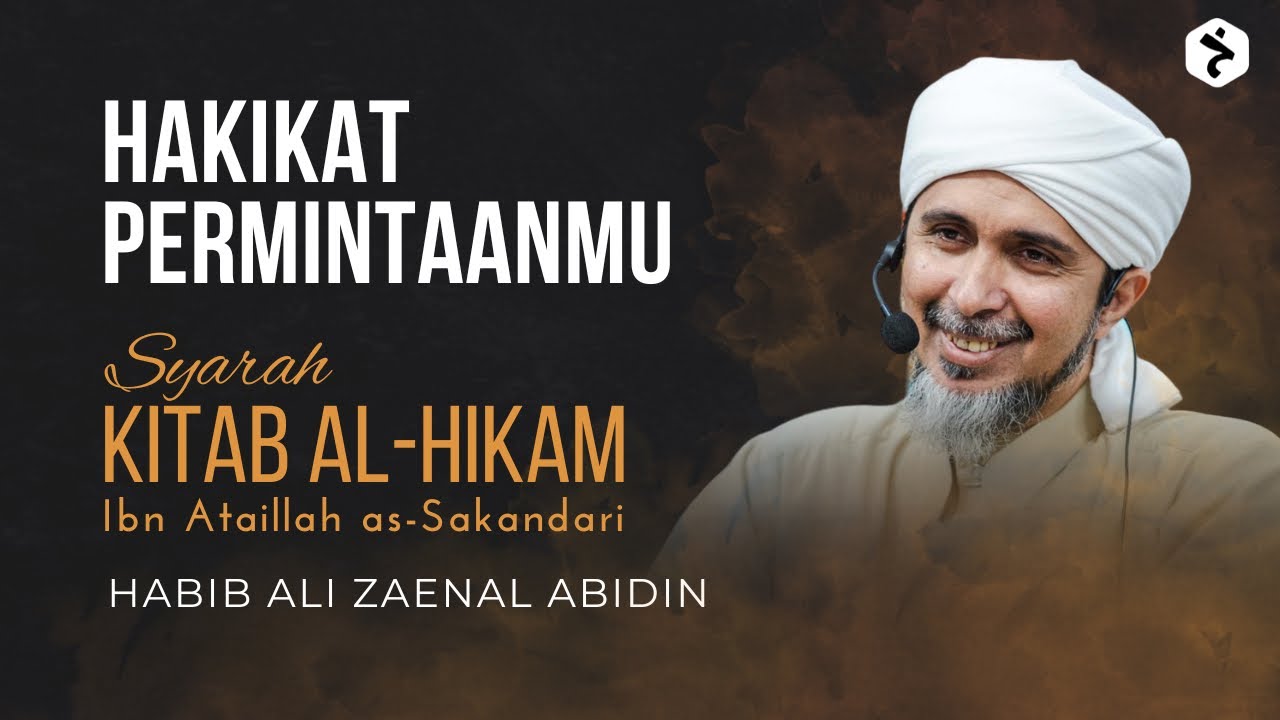 Hakikat Permintaanmu | Kitab al-Hikam Ibn Athaillah | Habib Ali Zaenal Abidin