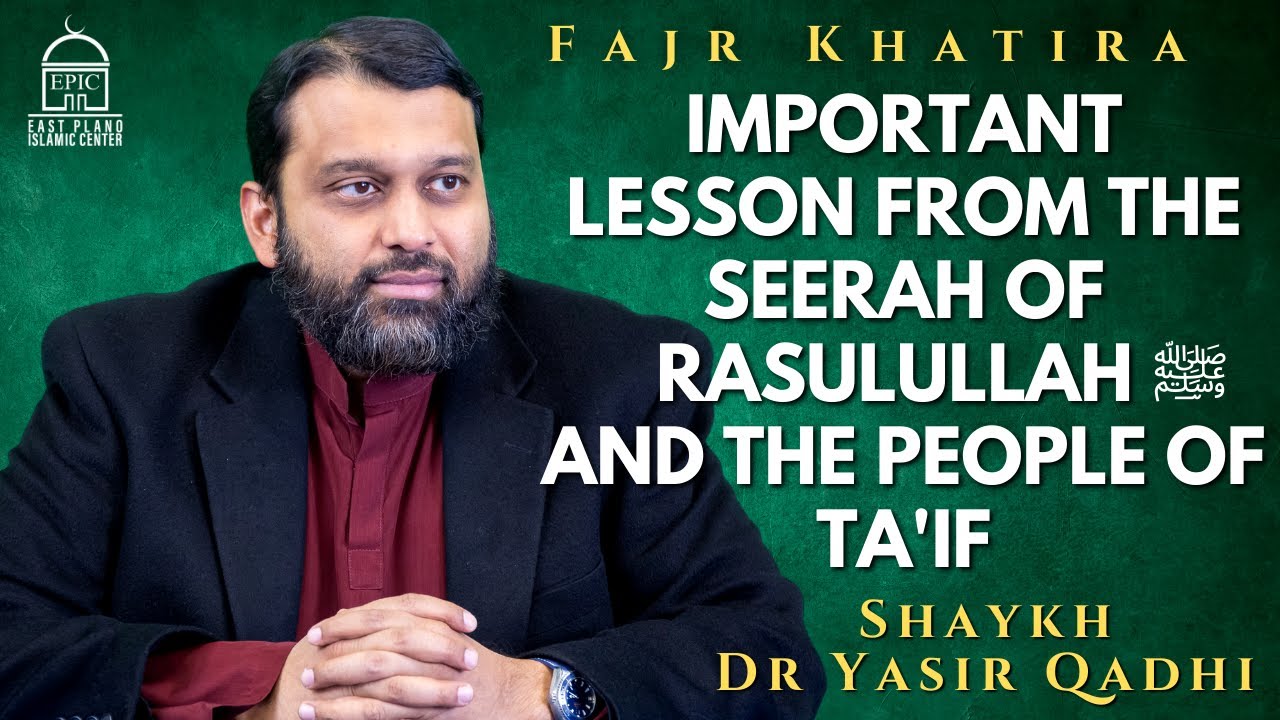 Important Lesson From the Seerah of Rasulullah ﷺ and Ta'if | Fajr Khatira | Shaykh Dr. Yasir Qadhi
