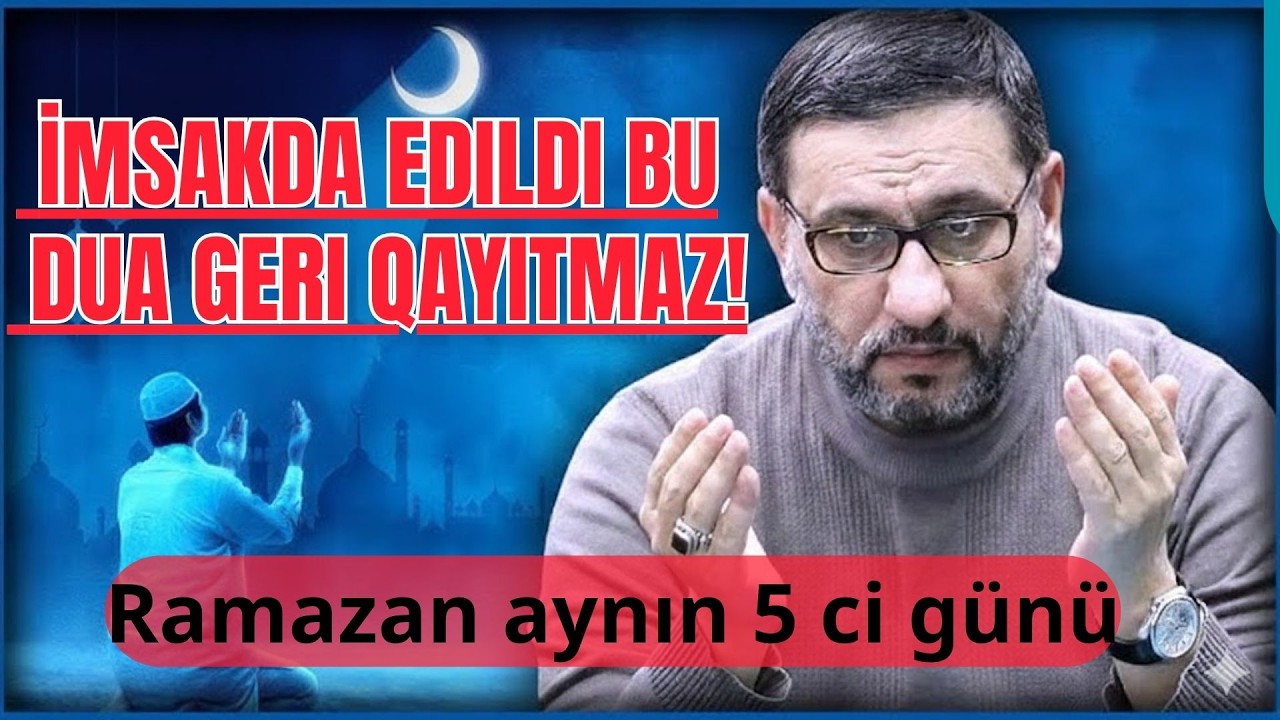 Hacı Şahin - İmsakda edildi bu dua geri qayıtmaz!