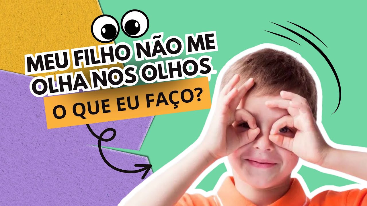 MEU FILHO NÃO OLHA NOS MEUS OLHOS : QUANDO DEVO ME PREOCUPAR?