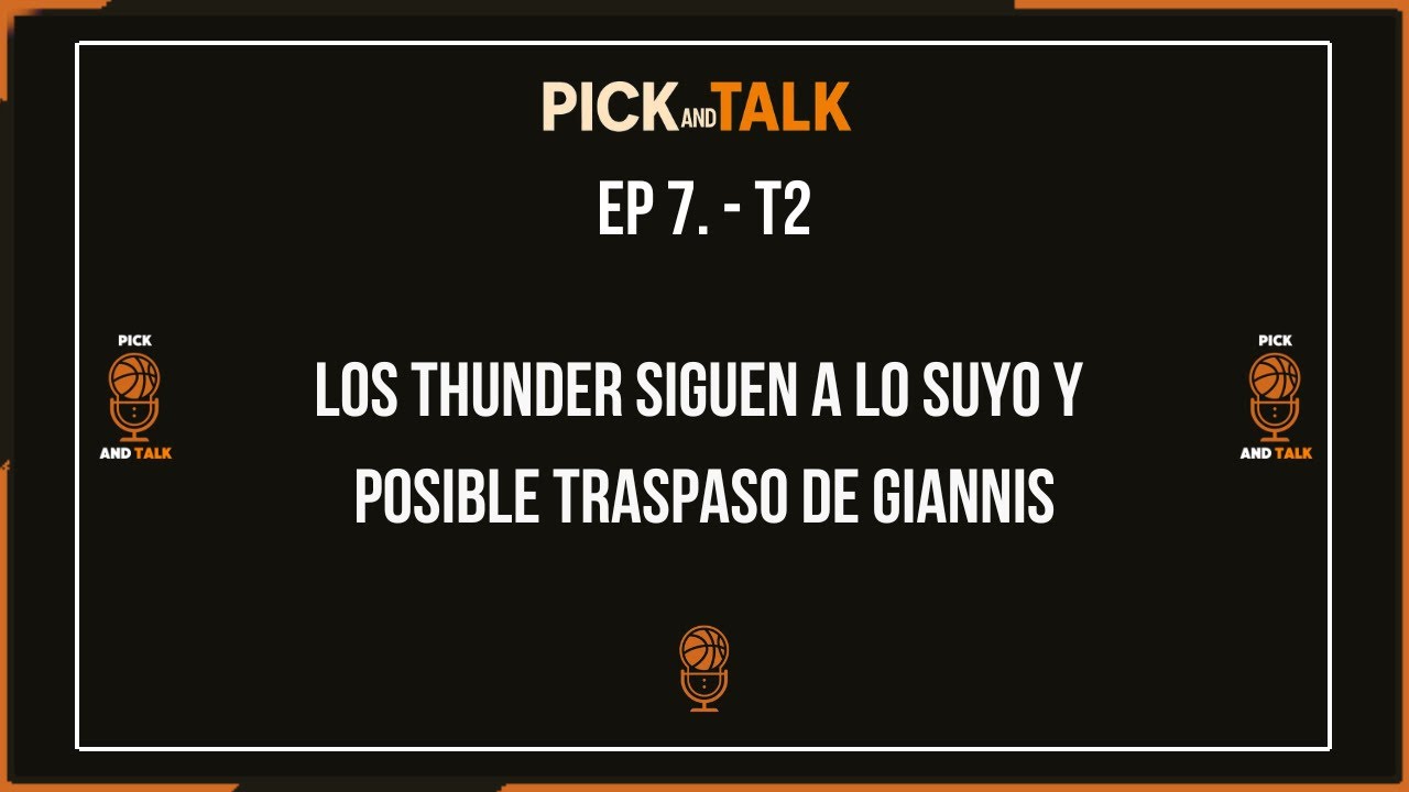 Pick and Talk #7: Los Thunder siguen a lo suyo: traspaso por Giannis?