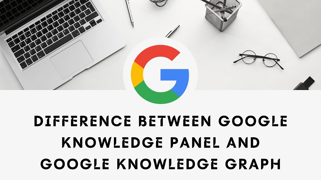 What is the difference between Google knowledge graph and Google knowledge panel