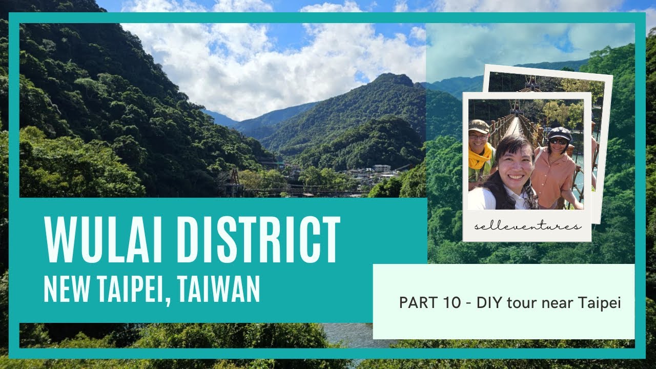 🇹🇼 PART 10  - WULAI DISTRICT | New Taipei, Taiwan : A DIY tour near Taipei