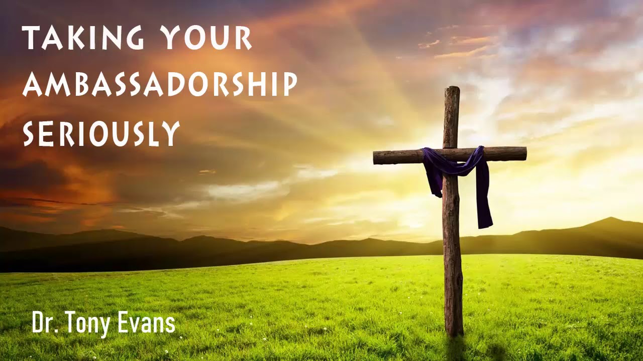 Dr. Tony Evans | Taking Your Ambassadorship Seriously, Part 1 - Oct, 25 - 2019