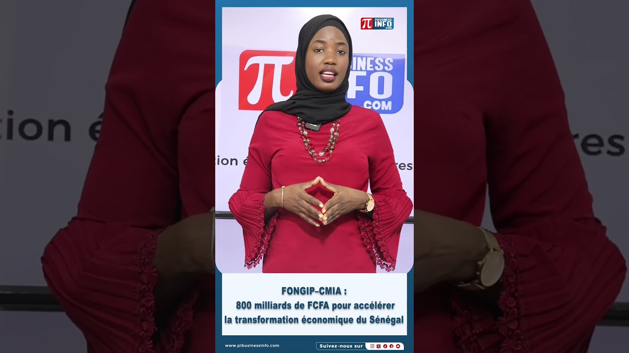 FONGIP&ndash;CMIA   800 milliards de FCFA pour acc&eacute;l&eacute;rer la transformation &eacute;conomique du S&eacute;n&eacute;gal
