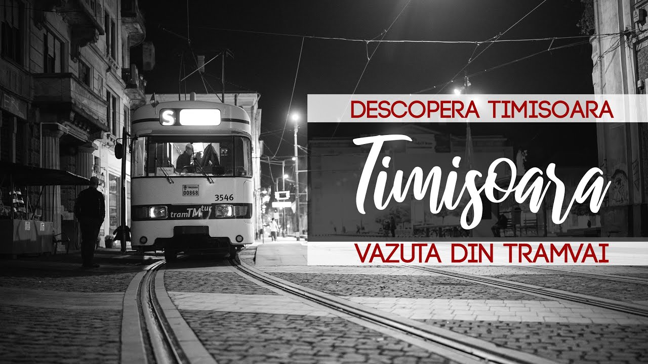 Descopera TIMISOARA vazuta din TRAMVAI | Fotograful Calator