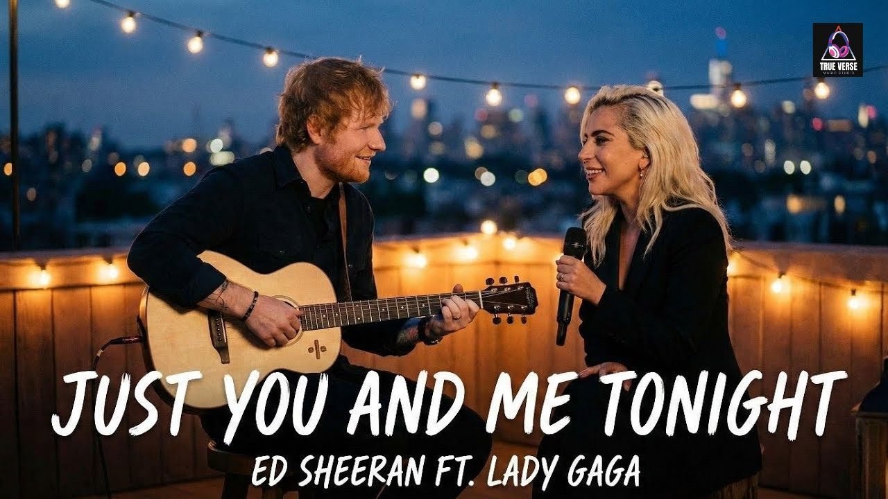 Just You And Me Tonight - Ed Sheeran ft lady Gaga ( 2026 official music ) emotional love song |