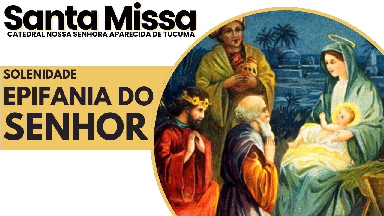 SANTA MISSA: Epifania do Senhor, Solenidade. 04/01/2026 19H.