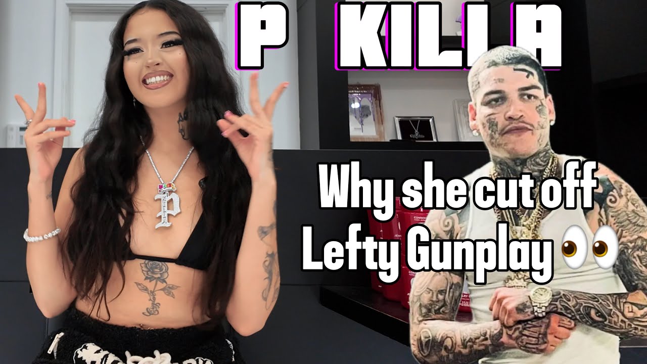 P killa talks why she cut off Lefty Gunplay.