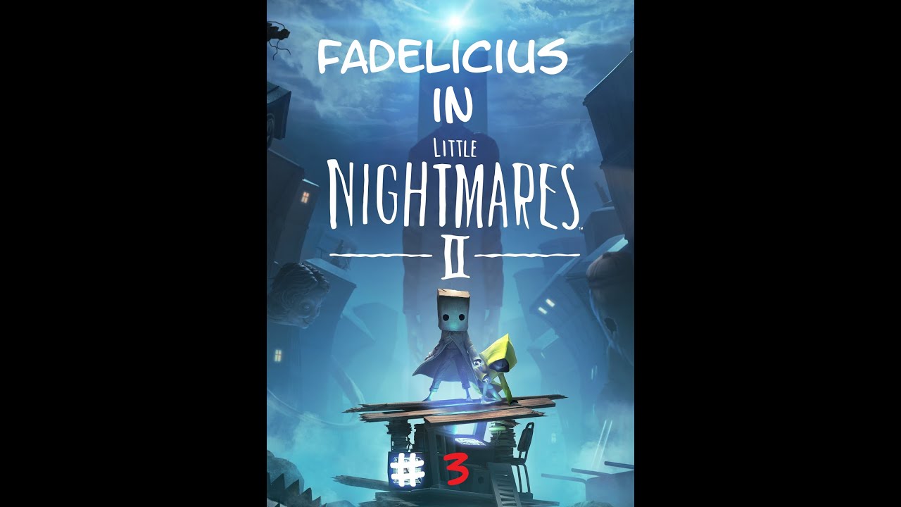 Little Nightmares II with Fadelicius # 3