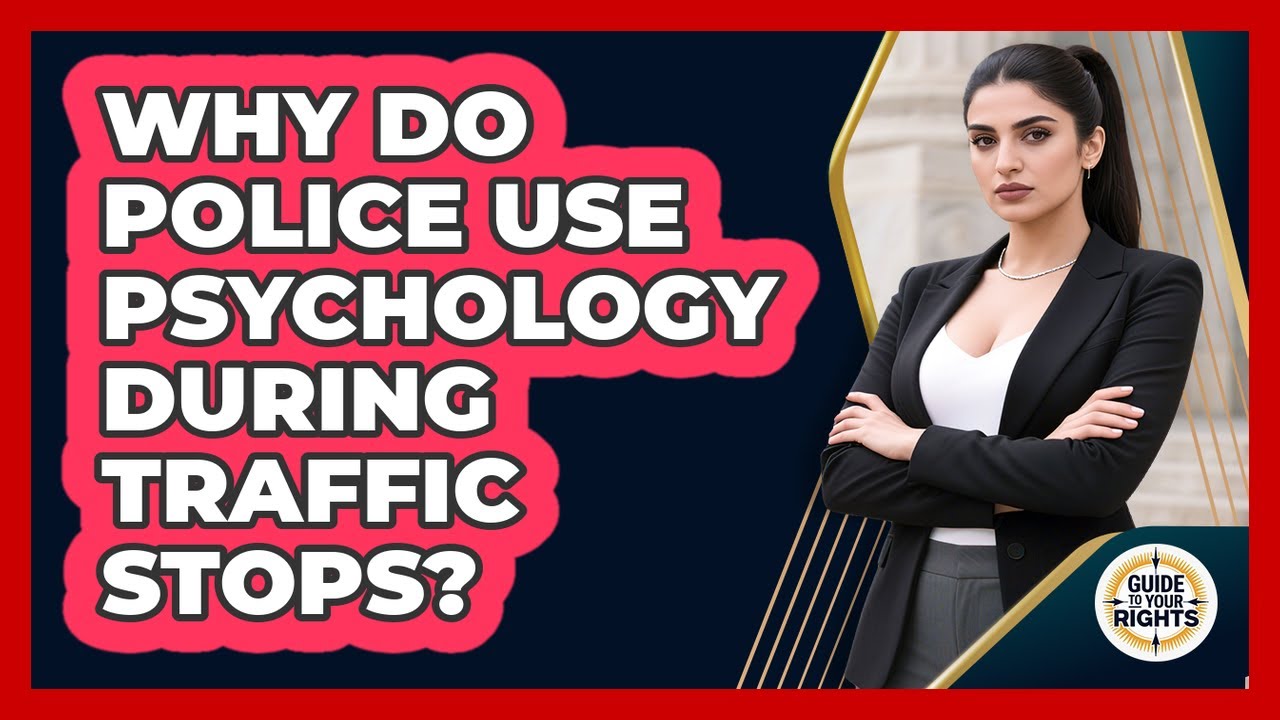 Why Do Police Use Psychology During Traffic Stops? - Guide To Your Rights