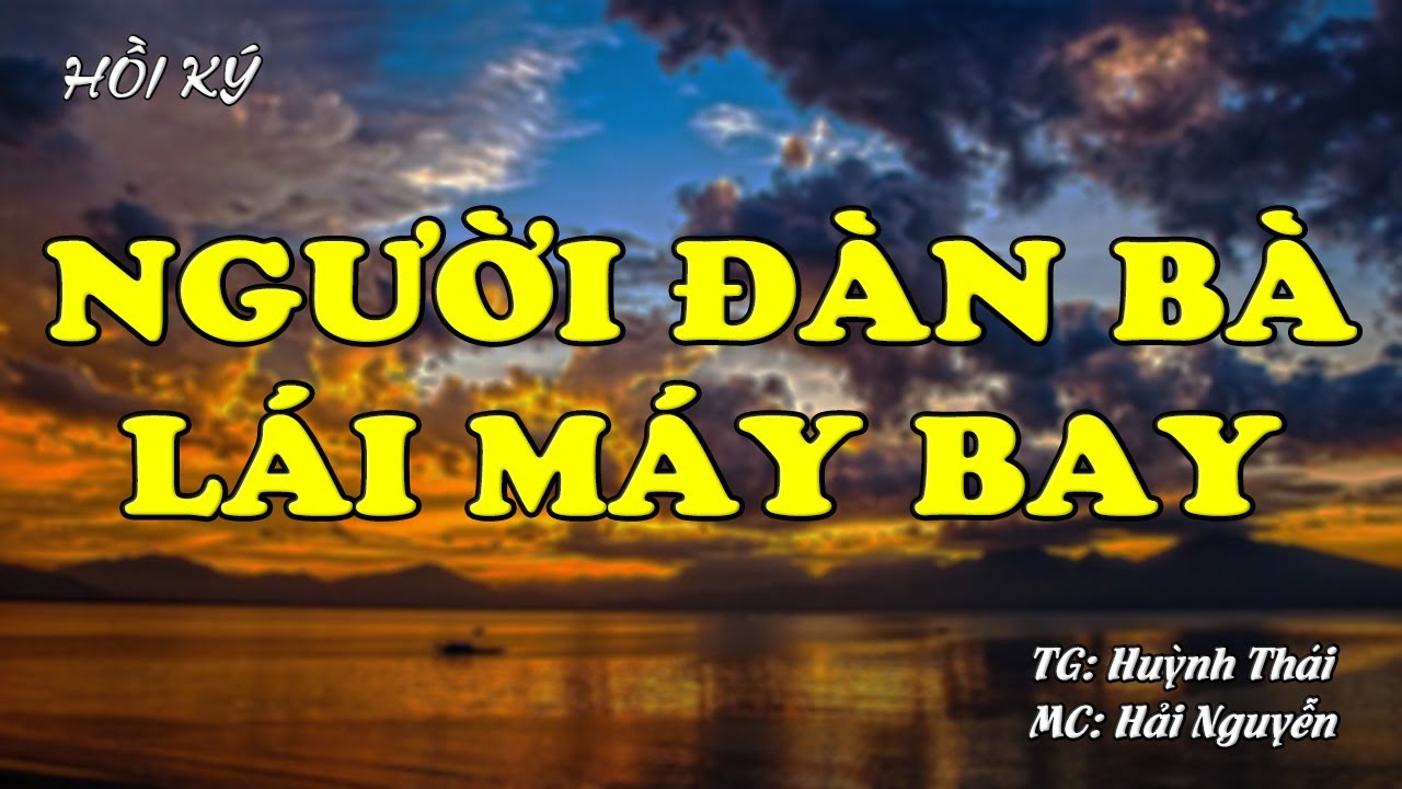 Người Đàn Bà Lái Máy Bay | Hồi Ức Miền Nam | Hồi Ký Miền Nam