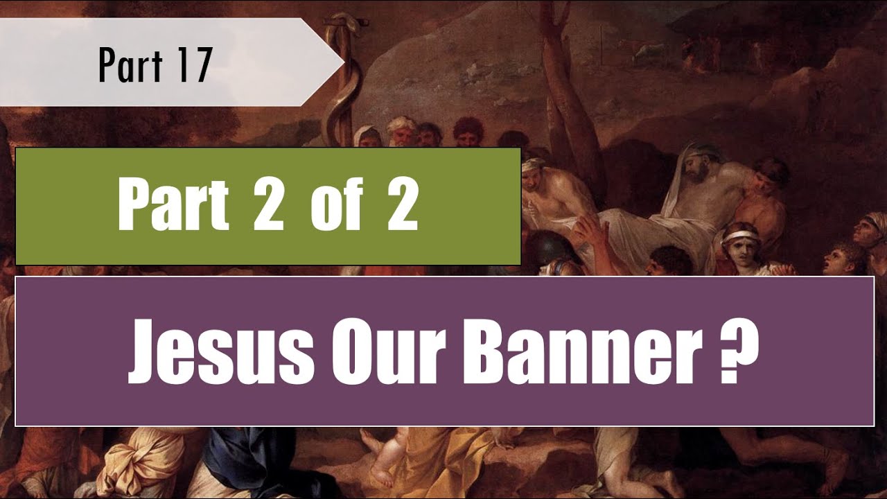 Jesus Our Banner? Exodus (pt. 17)