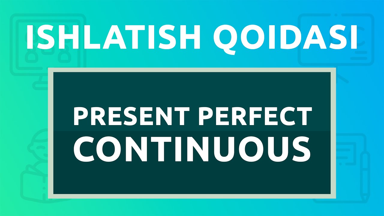 Present Perfect Continuous (hozirgi tugallangan davomiy zamon)