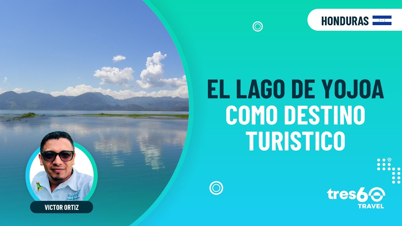✅Victor Ortiz - El lago de Yojoa como destino turistico