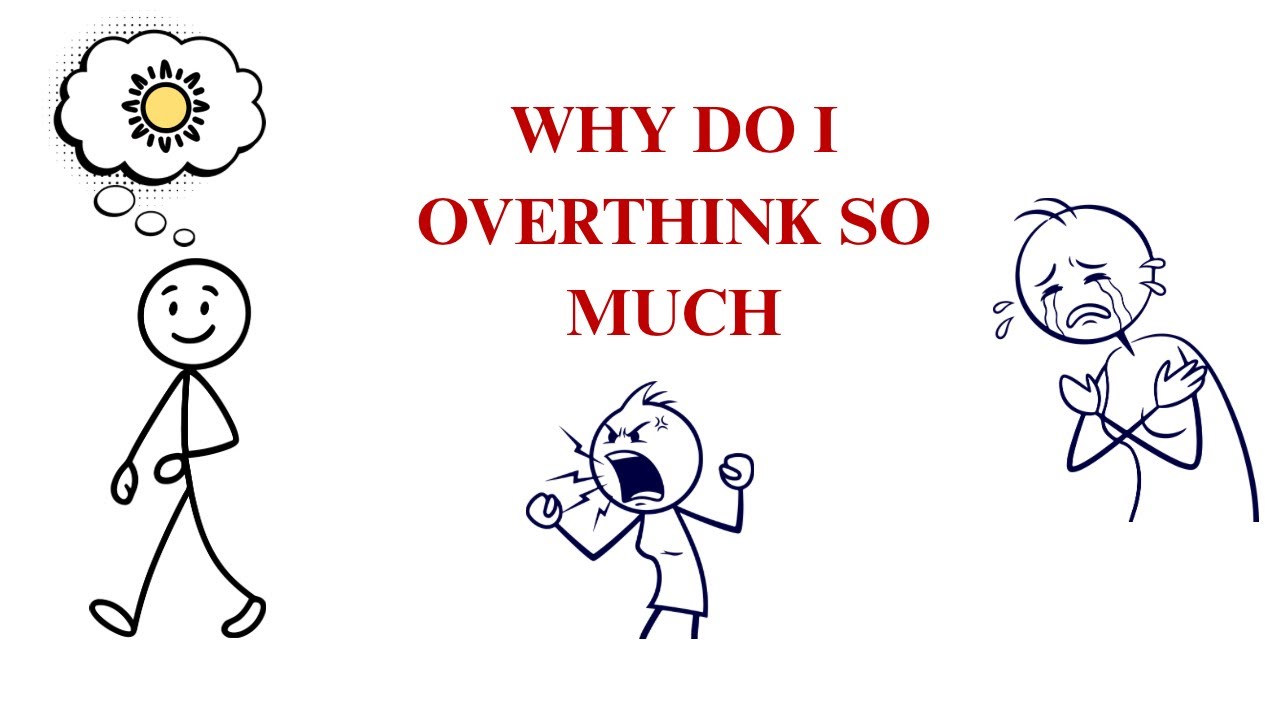 Overthinking Explained - Why do I overthink so much?