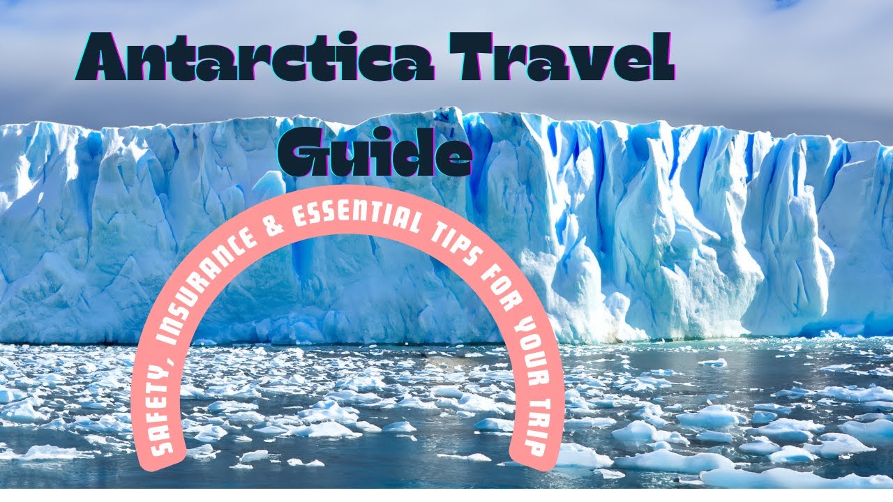Antarctica Travel Guide: Safety, Insurance & Essential Tips for Your Trip