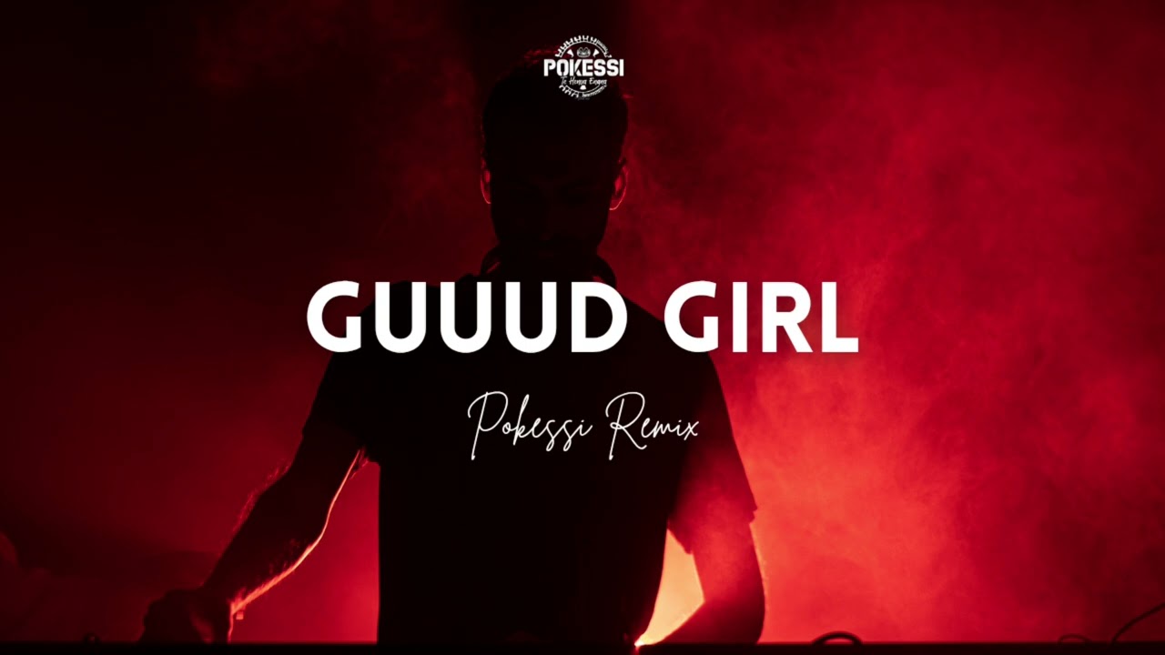 POKESSI - Guuud Girl (Remix)