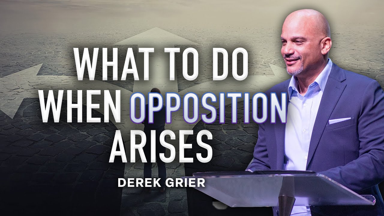 What To Do When Opposition Arises | Part 1 | Derek Grier