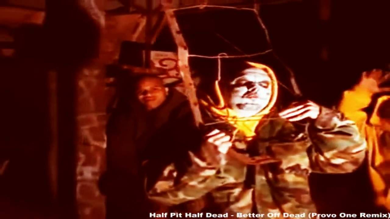 Half Pit Half Dead - Better Off Dead / Provo One Remix