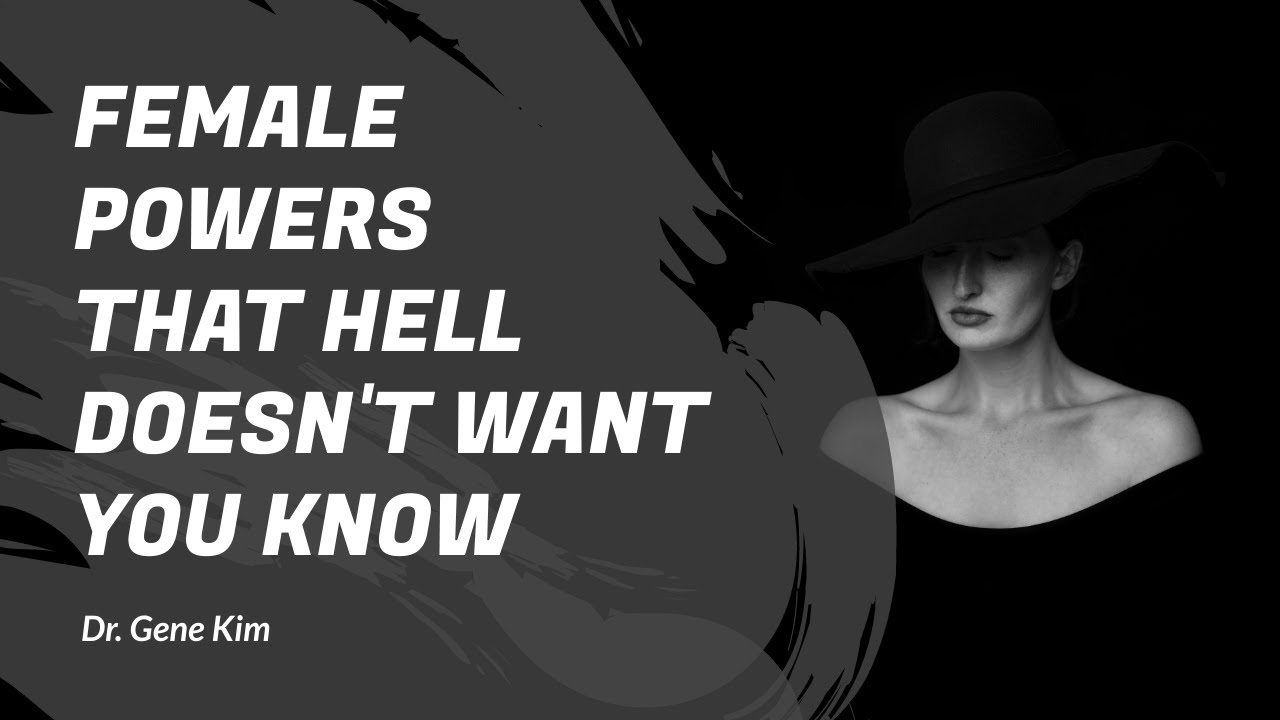 Female Powers that HELL DOESN'T WANT YOU KNOW - Dr. Gene Kim