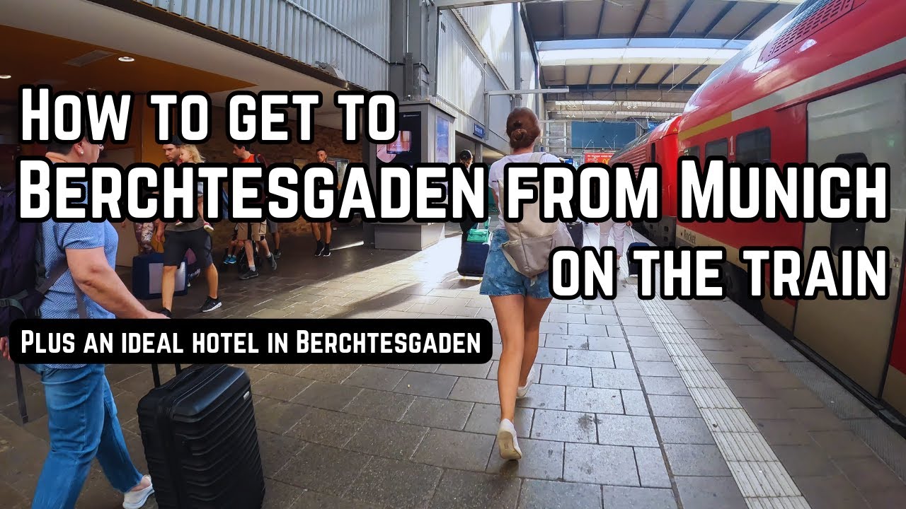 How to get to Berchtesgaden from Munich Hbf train station plus an ideal hotel Berchtesgaden