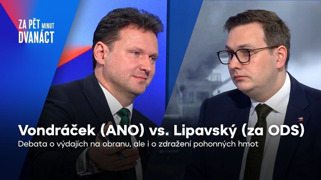 Vondráček vs. Lipavský: Výdaje na obranu, zdražování pohonných hmot | Za pět minut dvanáct