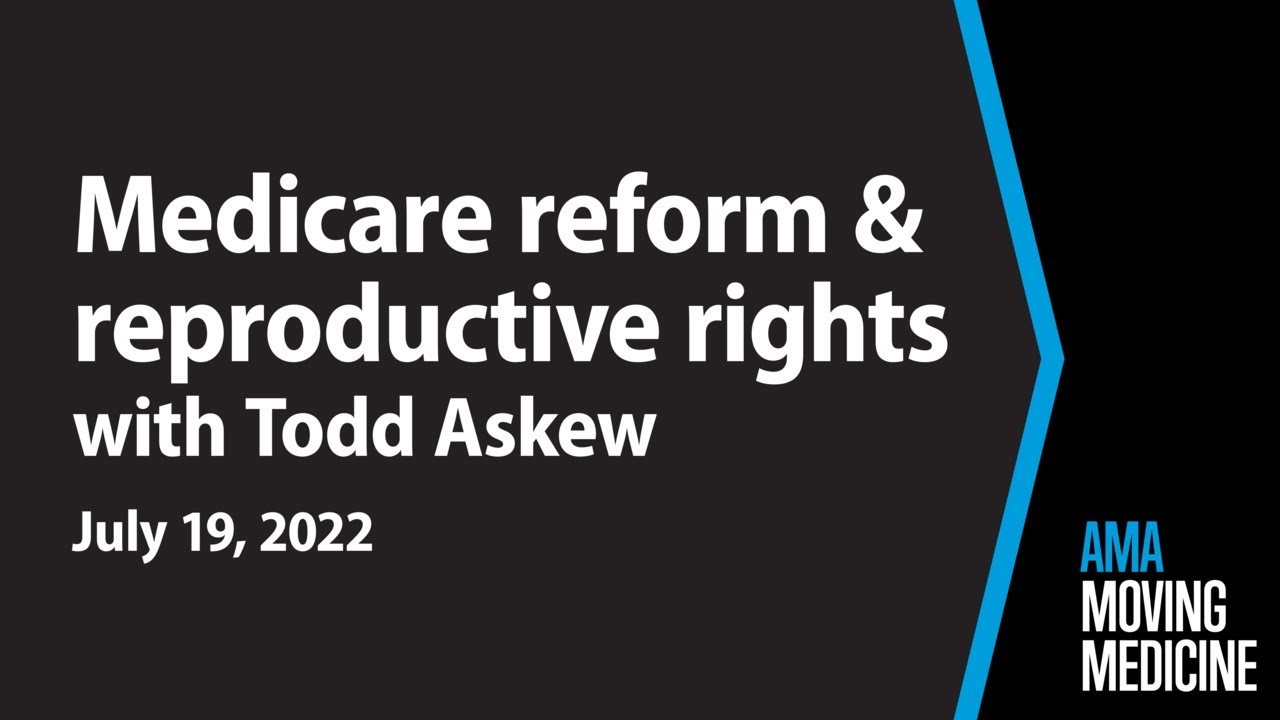 Medicare physician fee schedule & Dobbs decision with Todd Askew | AMA Moving Medicine