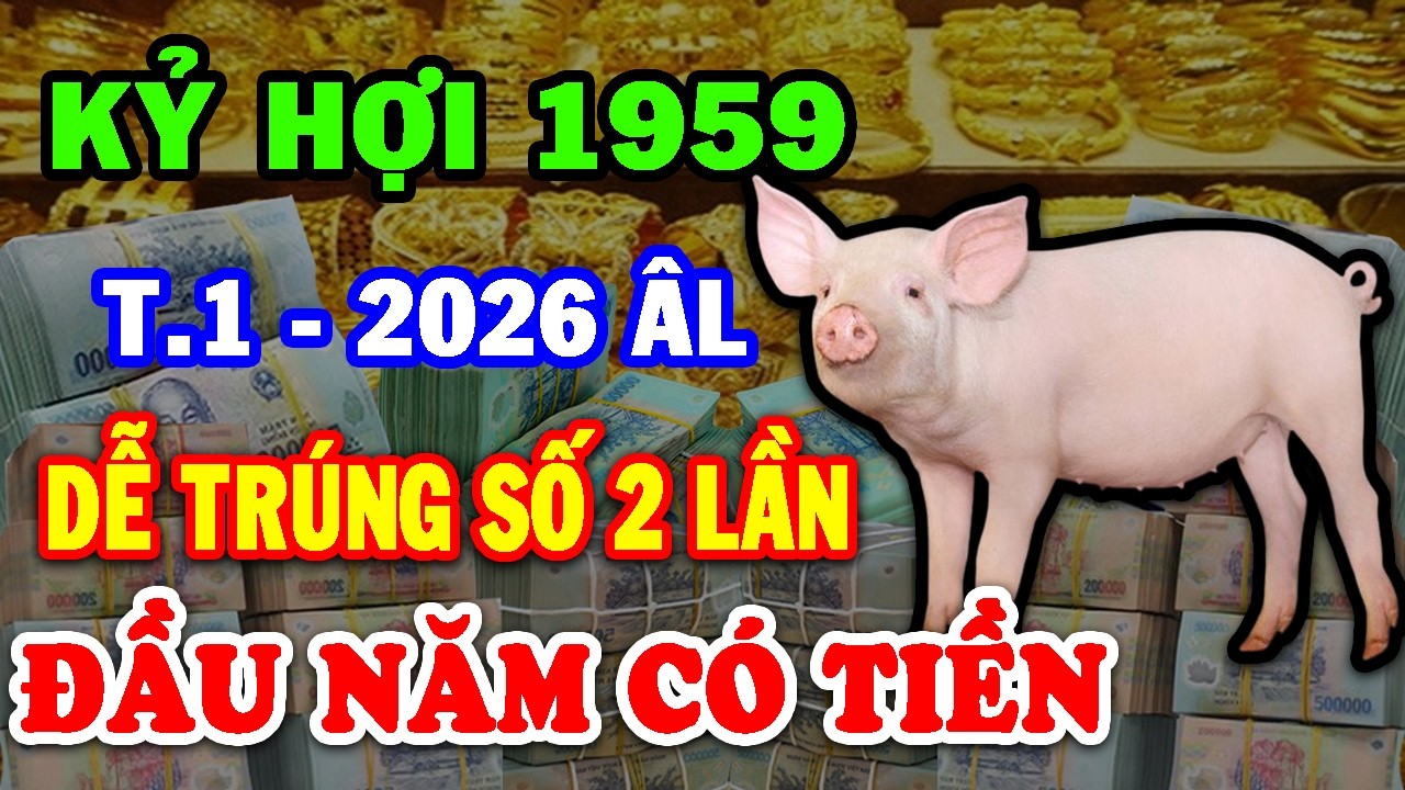 Tin Vui Lớn Nhất Kỷ Hợi 1959 Tháng 1 Hưởng Lộc Trời TRÚNG LỚN Liên Tiếp Tiền Về Ngập Két