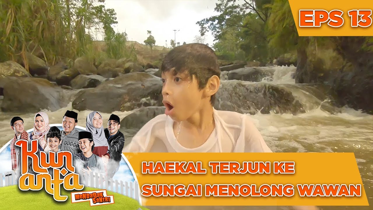 Haekal Terjun Ke Sungai Demi Menolong Wawan - Kun Anta Mendadak Santri