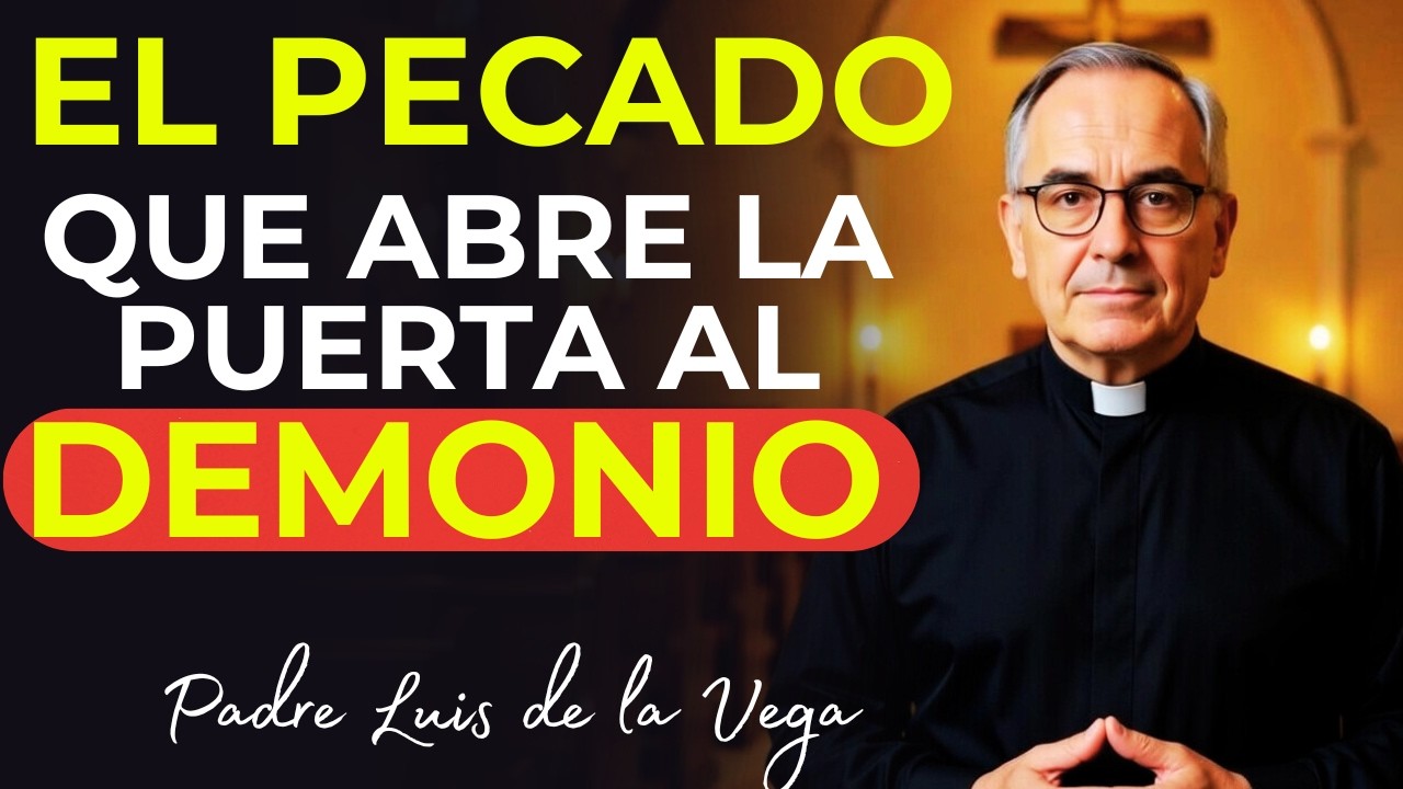 El Pecado que Más Poder le Da al Demonio sobre tu Vida | Padre Luis de la Vega