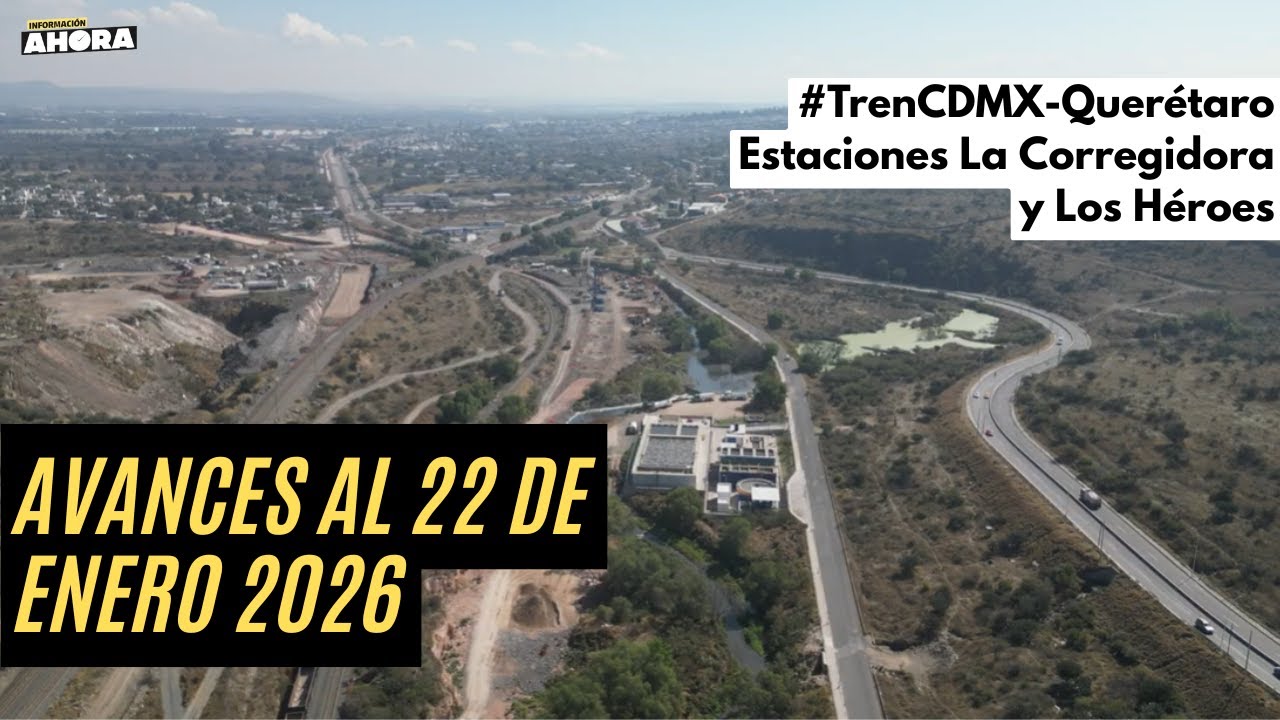 AVANZA EL TREN EN EL MARQUÉS Y EN EL CENTRO DE QUERÉTARO: 22 de enero del 2026