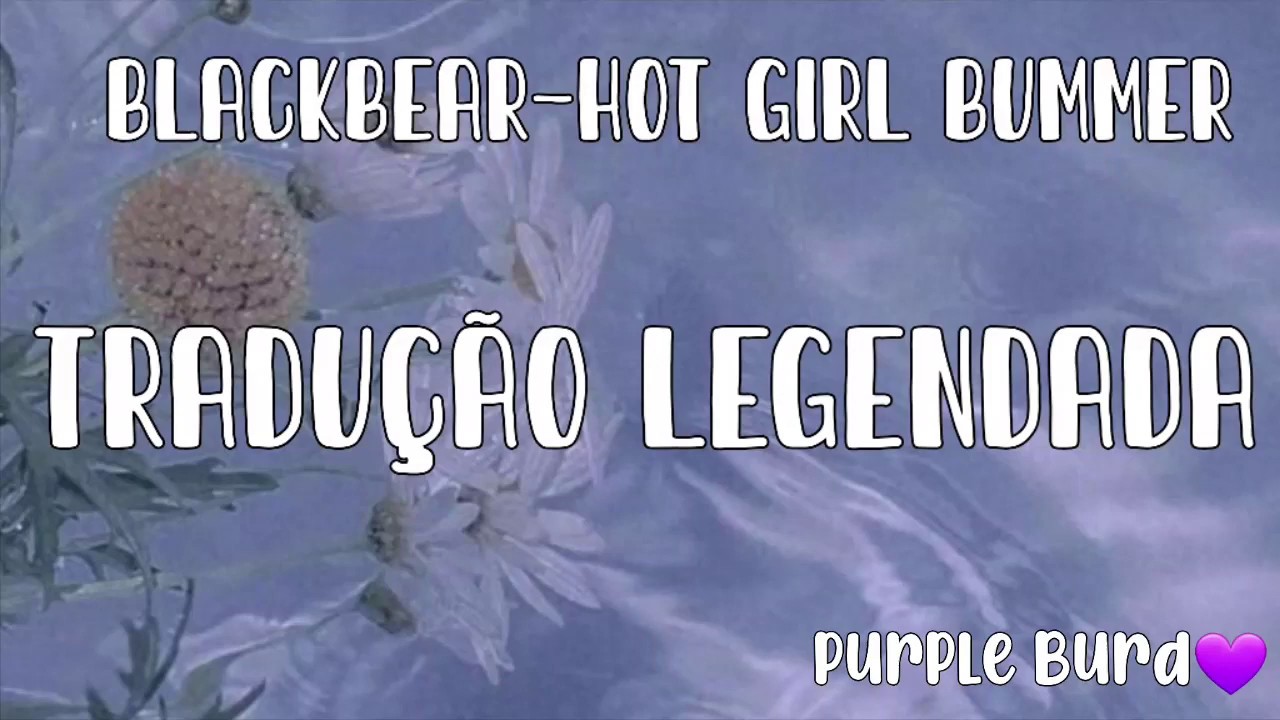BlackBear- Hot girl bummer (Tradução legendada)
